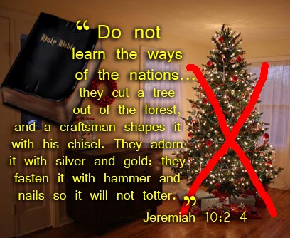 Jeremiah 10:2-4 says that bringing trees indoors and decorating is pagan, and Christians shouldn't do it